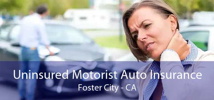 Uninsured Motorist Auto Insurance Foster City - CA