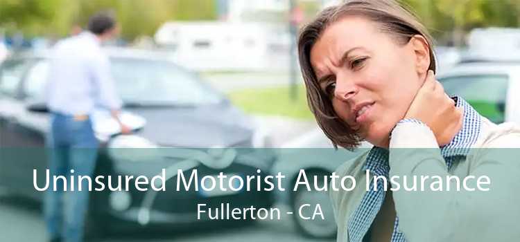 Uninsured Motorist Auto Insurance Fullerton - CA