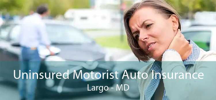 Uninsured Motorist Auto Insurance Largo - MD