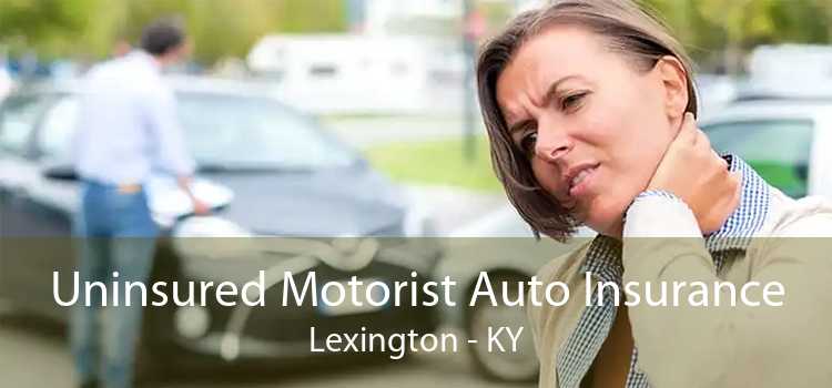 Uninsured Motorist Auto Insurance Lexington - KY