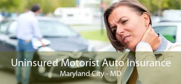 Uninsured Motorist Auto Insurance Maryland City - MD